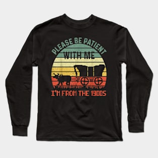 Please Be Patient With Me Im From The 1900s Long Sleeve T-Shirt